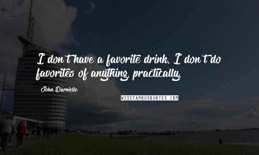 John Darnielle Quotes: I don't have a favorite drink. I don't do favorites of anything, practically.