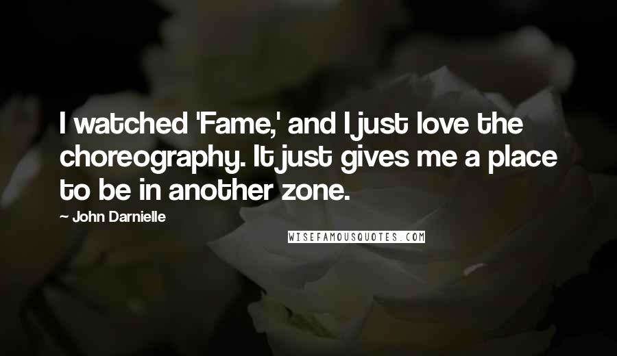 John Darnielle Quotes: I watched 'Fame,' and I just love the choreography. It just gives me a place to be in another zone.