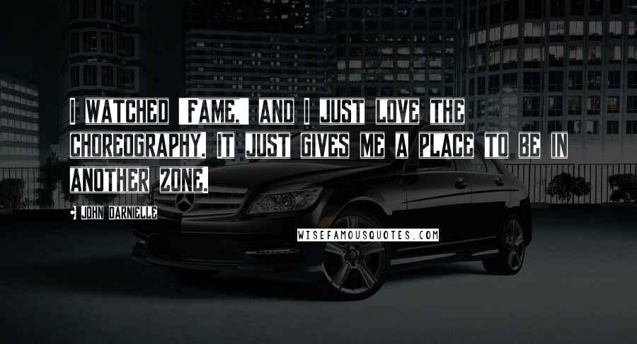 John Darnielle Quotes: I watched 'Fame,' and I just love the choreography. It just gives me a place to be in another zone.