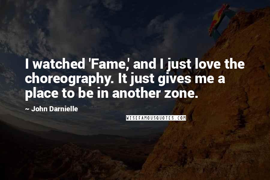 John Darnielle Quotes: I watched 'Fame,' and I just love the choreography. It just gives me a place to be in another zone.