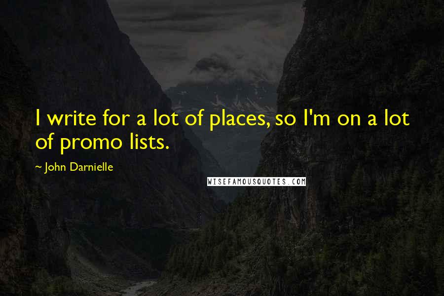 John Darnielle Quotes: I write for a lot of places, so I'm on a lot of promo lists.