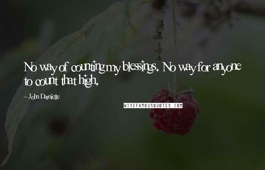 John Darnielle Quotes: No way of counting my blessings. No way for anyone to count that high.