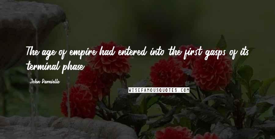 John Darnielle Quotes: The age of empire had entered into the first gasps of its terminal phase.