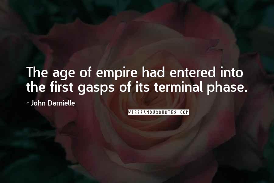 John Darnielle Quotes: The age of empire had entered into the first gasps of its terminal phase.