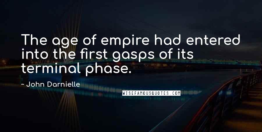 John Darnielle Quotes: The age of empire had entered into the first gasps of its terminal phase.