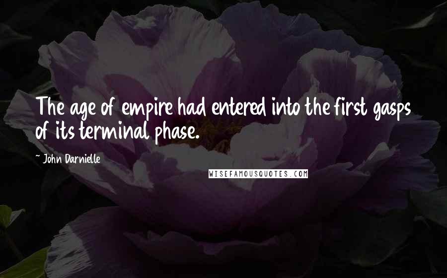 John Darnielle Quotes: The age of empire had entered into the first gasps of its terminal phase.