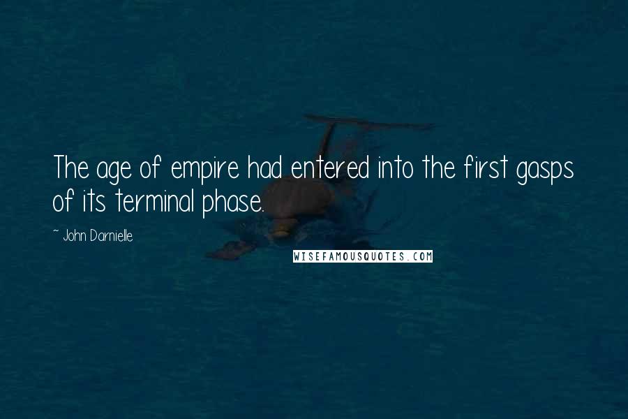 John Darnielle Quotes: The age of empire had entered into the first gasps of its terminal phase.