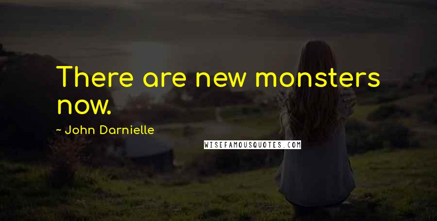 John Darnielle Quotes: There are new monsters now.