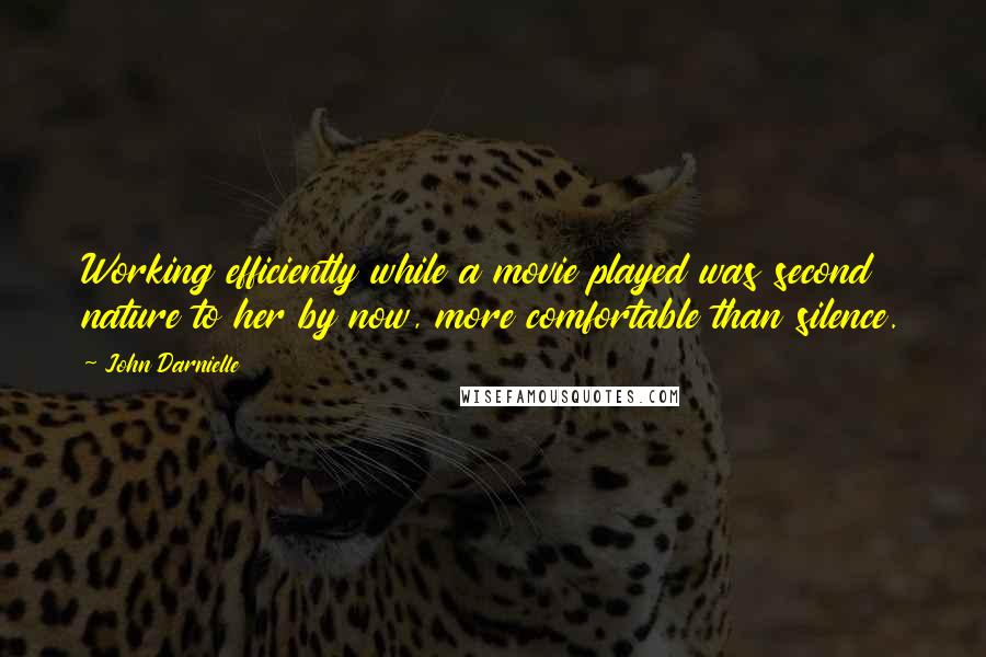 John Darnielle Quotes: Working efficiently while a movie played was second nature to her by now, more comfortable than silence.