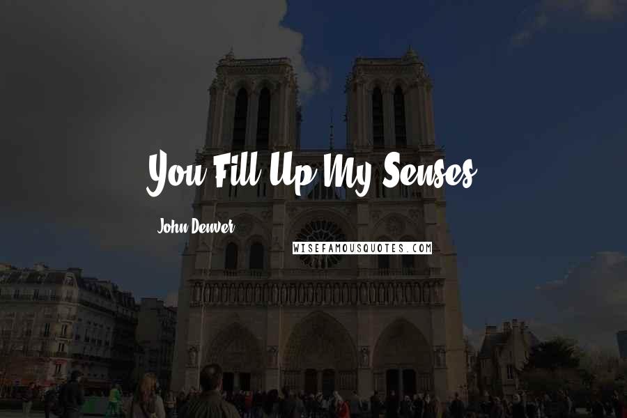 John Denver Quotes: You Fill Up My Senses