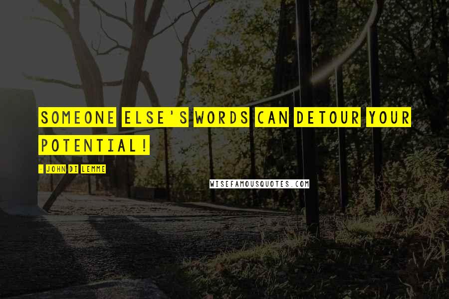 John Di Lemme Quotes: Someone Else's words can detour your potential!