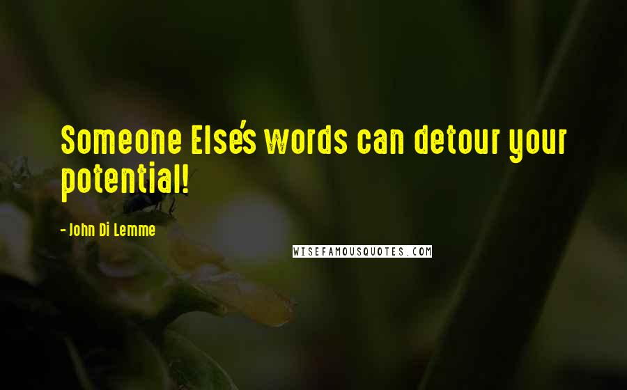 John Di Lemme Quotes: Someone Else's words can detour your potential!