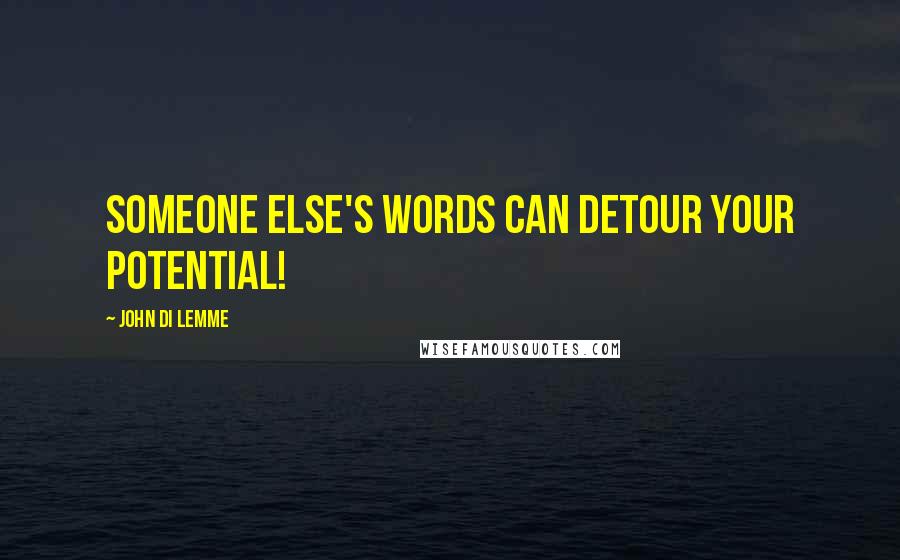 John Di Lemme Quotes: Someone Else's words can detour your potential!