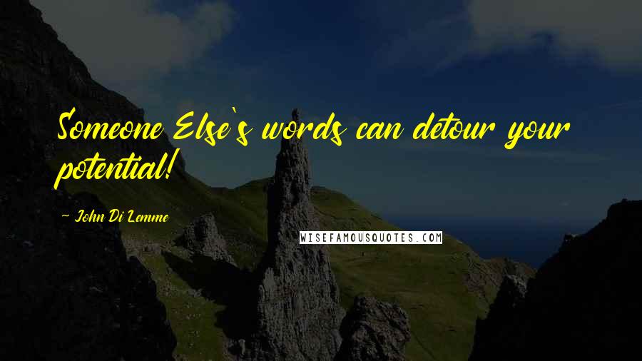 John Di Lemme Quotes: Someone Else's words can detour your potential!