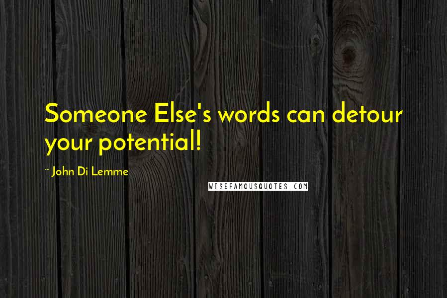 John Di Lemme Quotes: Someone Else's words can detour your potential!