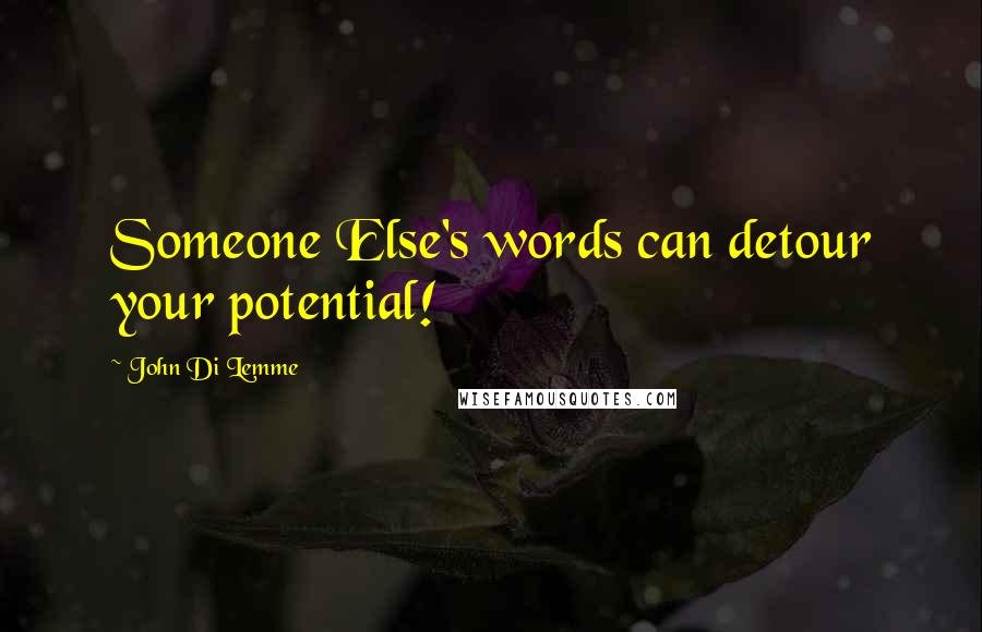 John Di Lemme Quotes: Someone Else's words can detour your potential!