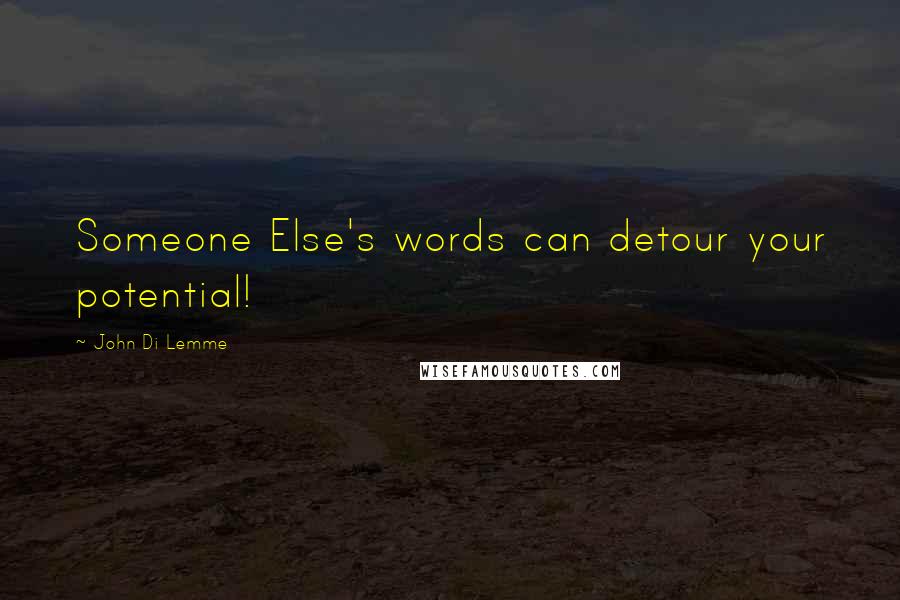 John Di Lemme Quotes: Someone Else's words can detour your potential!