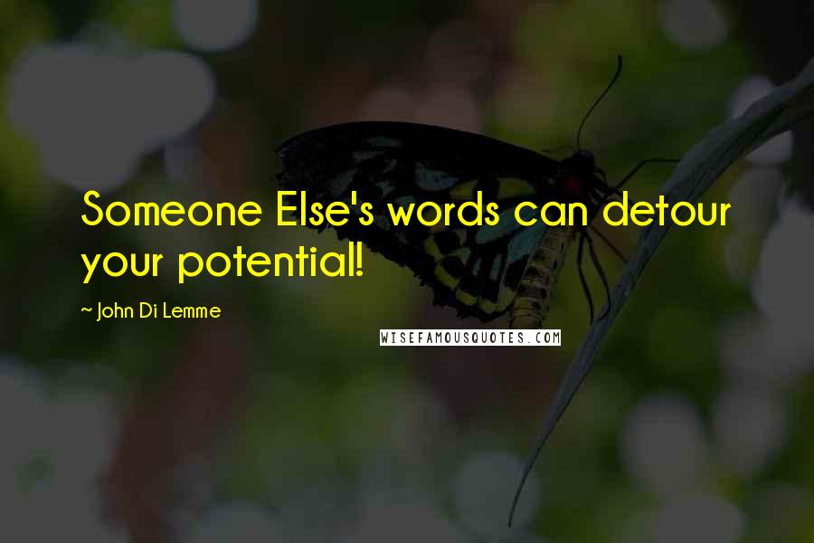 John Di Lemme Quotes: Someone Else's words can detour your potential!