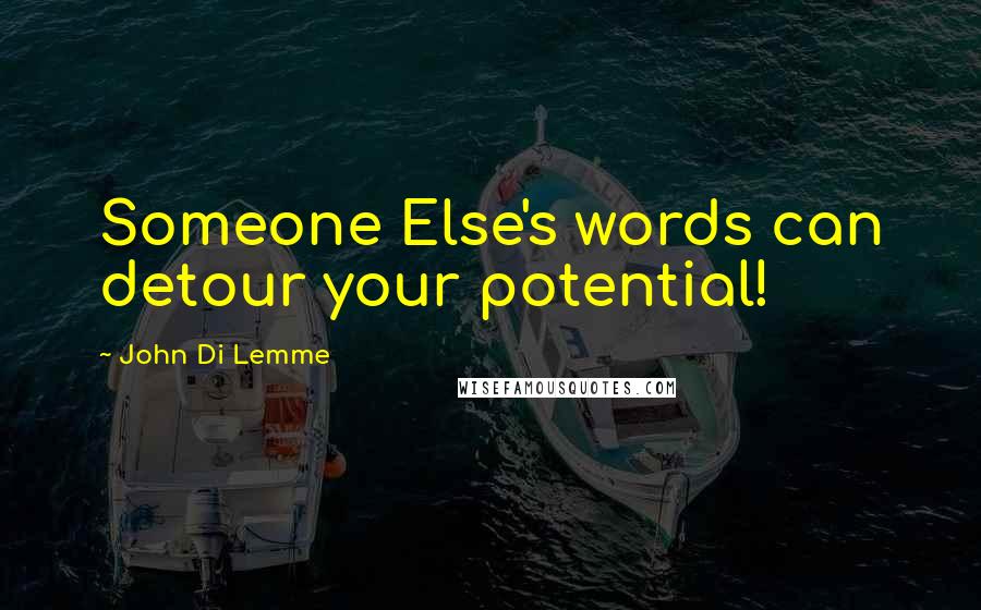 John Di Lemme Quotes: Someone Else's words can detour your potential!