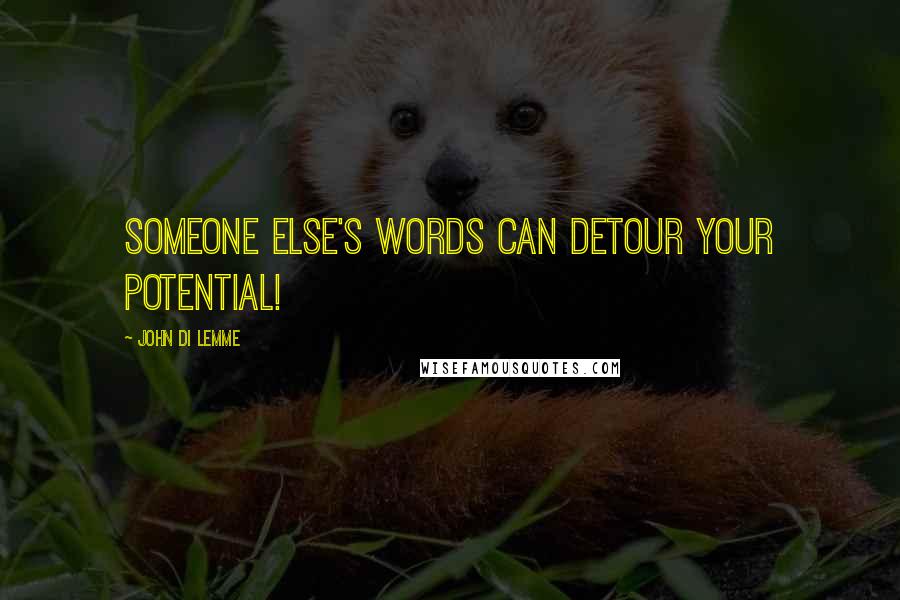 John Di Lemme Quotes: Someone Else's words can detour your potential!