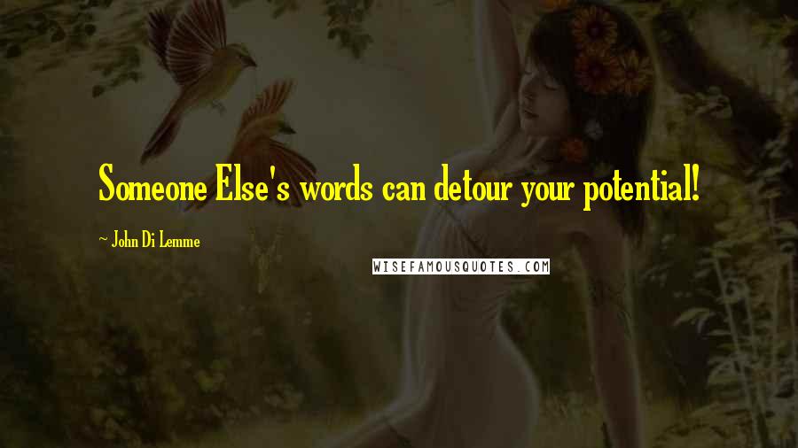 John Di Lemme Quotes: Someone Else's words can detour your potential!