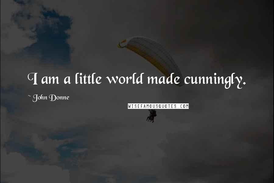 John Donne Quotes: I am a little world made cunningly.