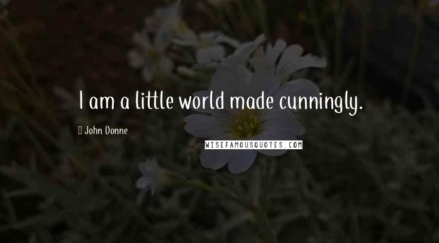 John Donne Quotes: I am a little world made cunningly.