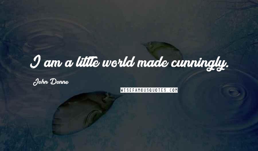 John Donne Quotes: I am a little world made cunningly.