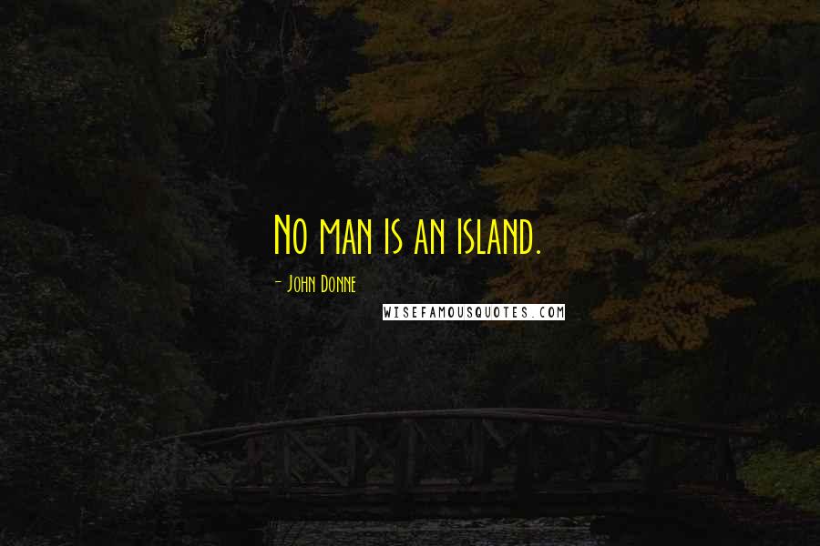 John Donne Quotes: No man is an island.