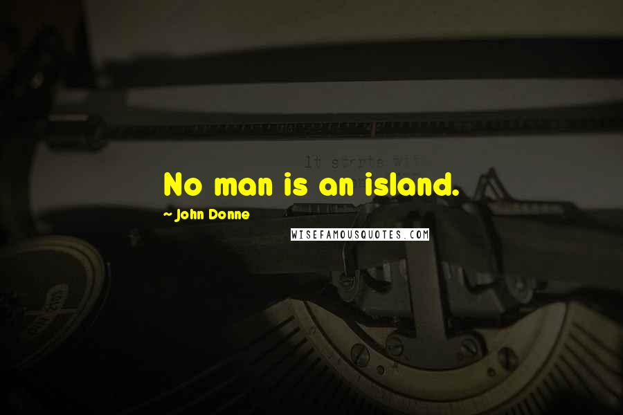 John Donne Quotes: No man is an island.