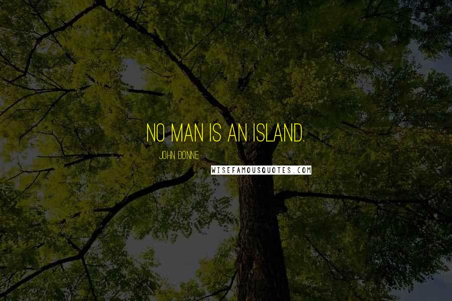 John Donne Quotes: No man is an island.