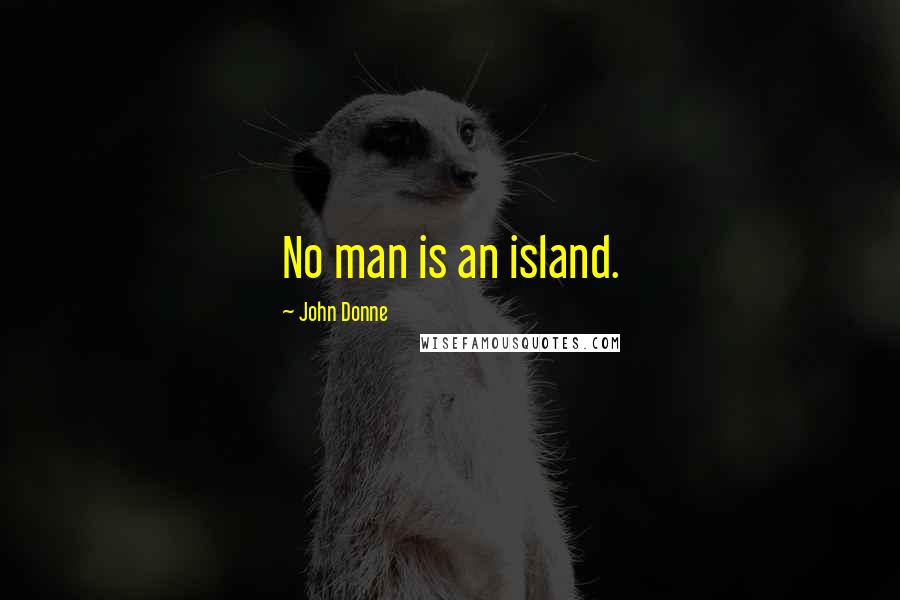 John Donne Quotes: No man is an island.