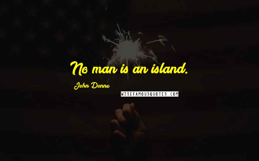 John Donne Quotes: No man is an island.