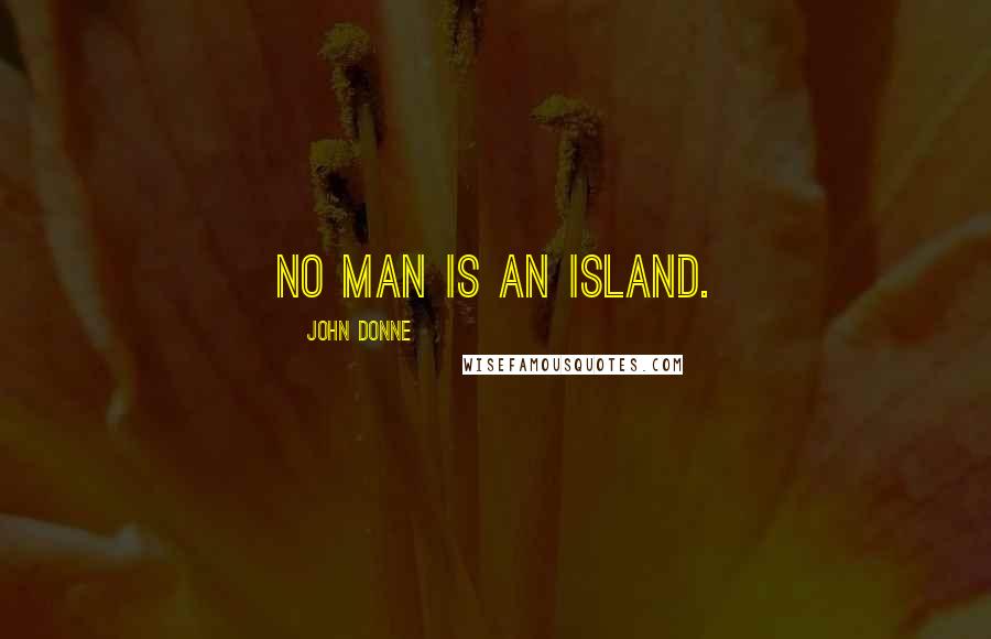 John Donne Quotes: No man is an island.