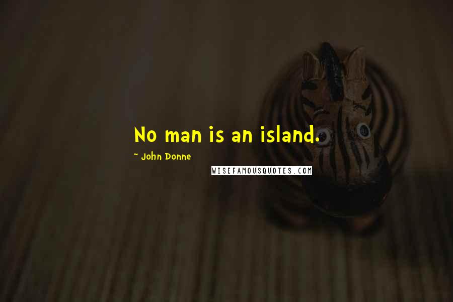 John Donne Quotes: No man is an island.