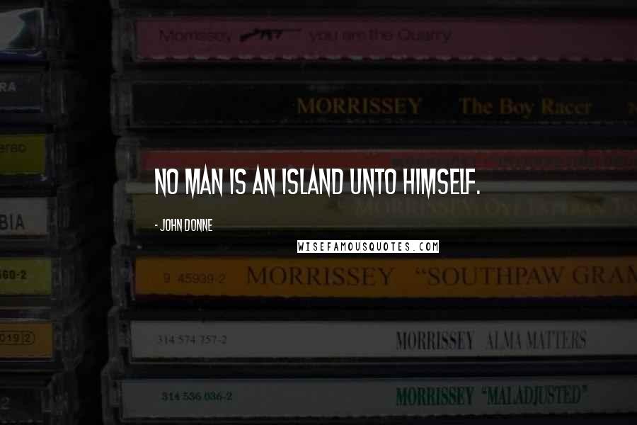 John Donne Quotes: No man is an island unto himself.