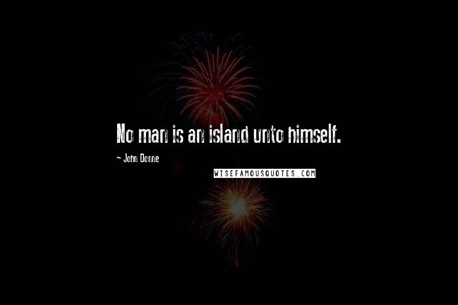 John Donne Quotes: No man is an island unto himself.