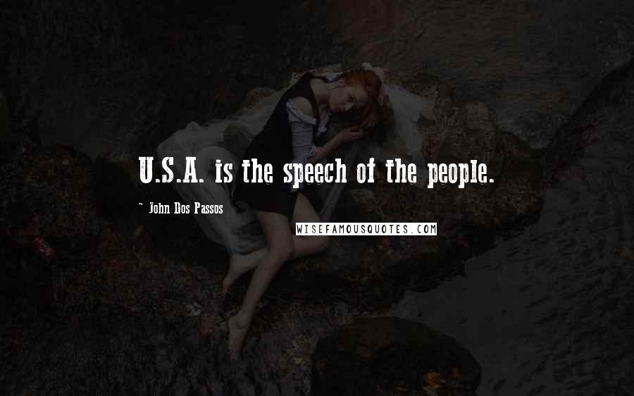 John Dos Passos Quotes: U.S.A. is the speech of the people.