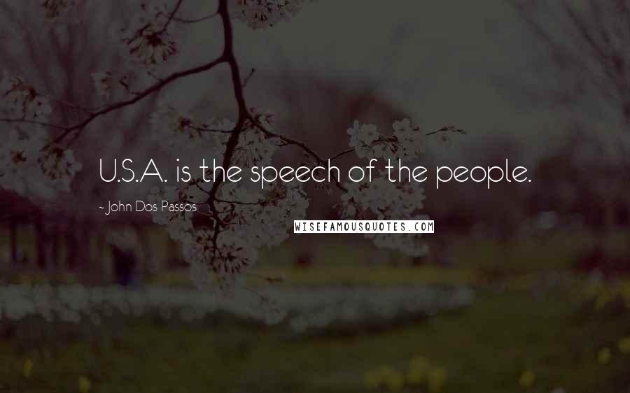 John Dos Passos Quotes: U.S.A. is the speech of the people.