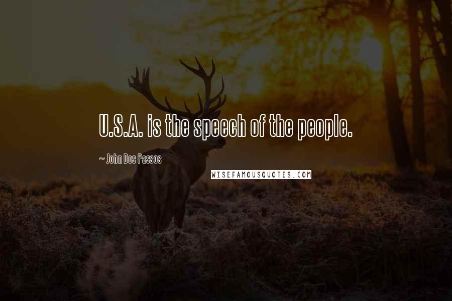 John Dos Passos Quotes: U.S.A. is the speech of the people.