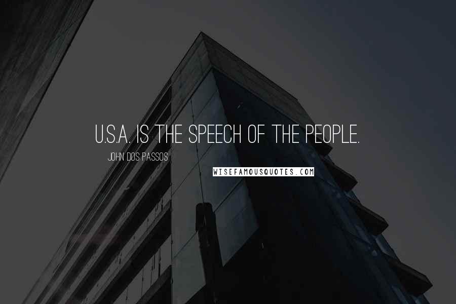 John Dos Passos Quotes: U.S.A. is the speech of the people.