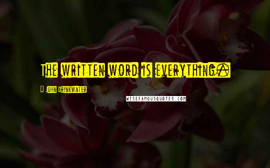 John Drinkwater Quotes: The written word is everything.