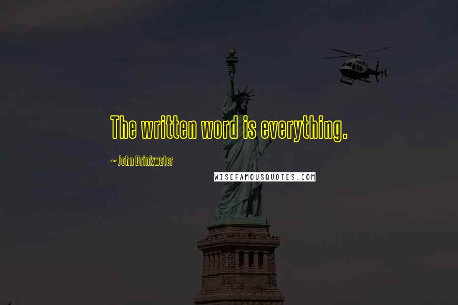 John Drinkwater Quotes: The written word is everything.