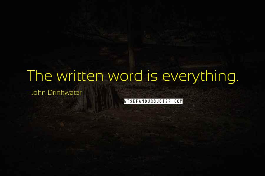 John Drinkwater Quotes: The written word is everything.