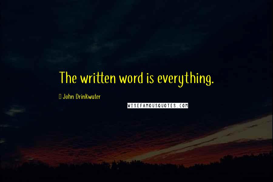 John Drinkwater Quotes: The written word is everything.