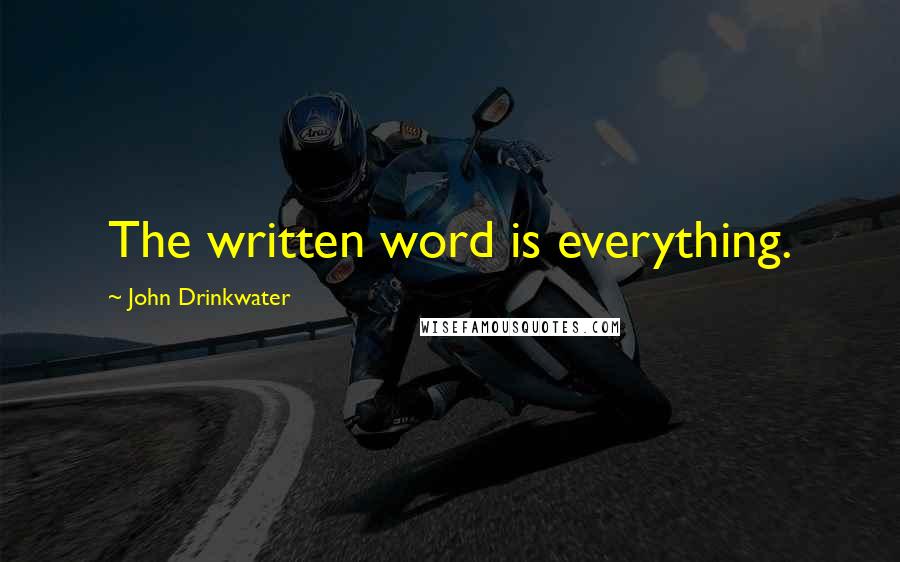 John Drinkwater Quotes: The written word is everything.
