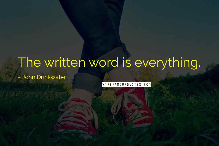 John Drinkwater Quotes: The written word is everything.
