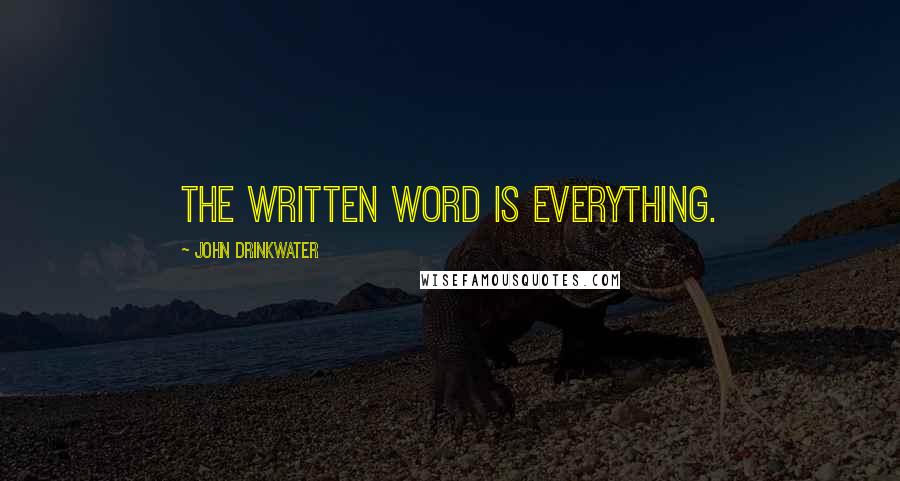 John Drinkwater Quotes: The written word is everything.