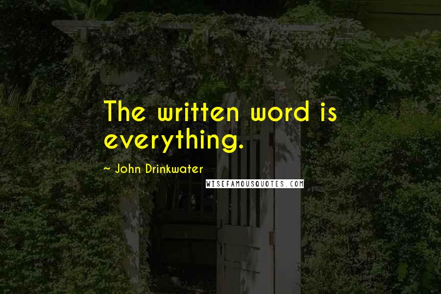 John Drinkwater Quotes: The written word is everything.