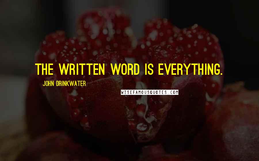 John Drinkwater Quotes: The written word is everything.